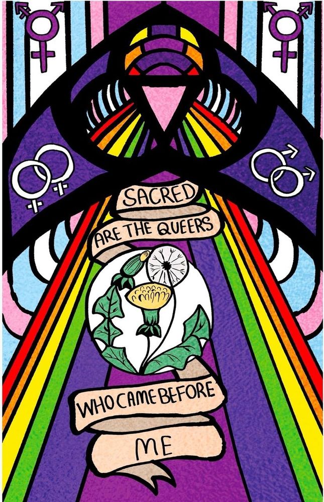 Digital illustration of a stained glass window. It is colorful, and full of queer flags, and gay symbols. 

Text reads: "Sacred are the queers who came before me." With a dandelion in the center.