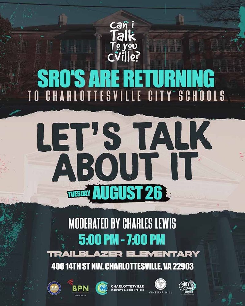 poster that says: SROs are returning to Charlottesville city schools. let's talk about it. tuesday august 26th 5:00-7:00pm trailblazer elementary.
