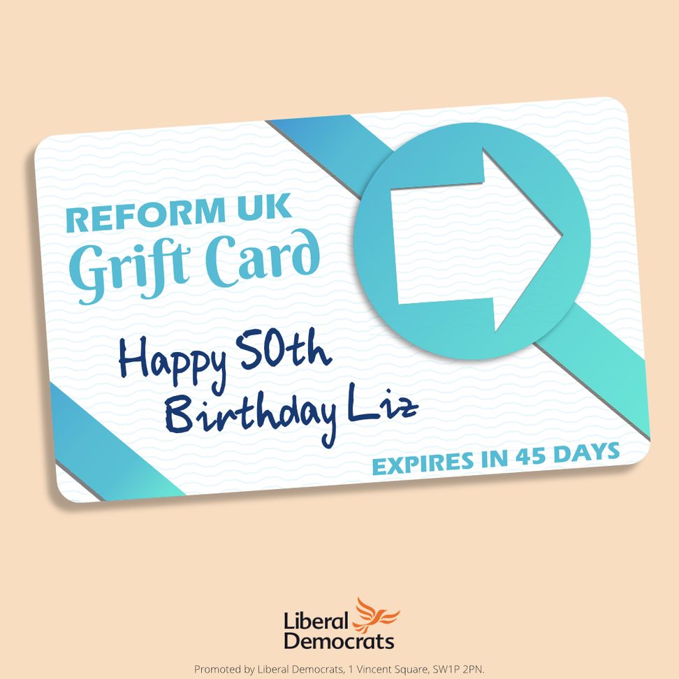 Mockup gift card with he Reform UK logo. Text "Reform UK Grift Card" and in handwriting "Happy 50th Birthday Liz". In small text "Expires in 45 Days". Below is the Liberal Democrats logo.