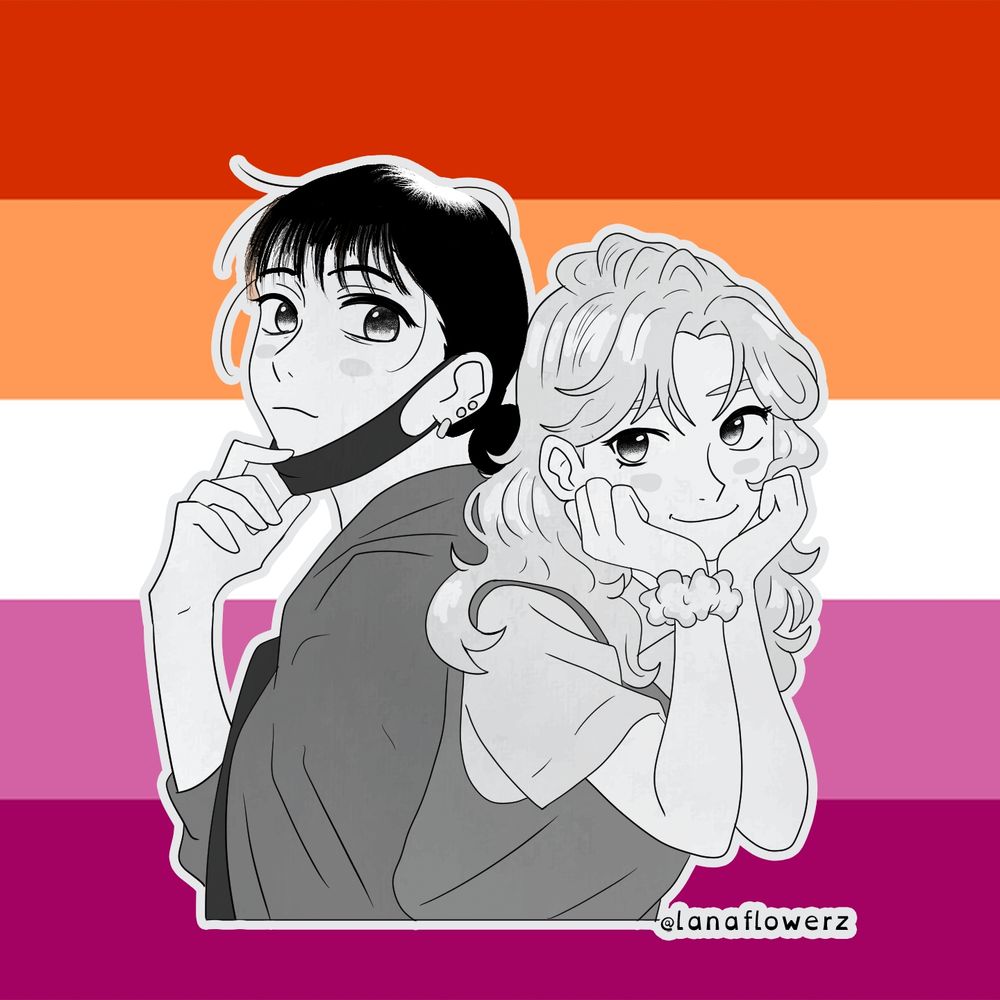 
Duas garotas em estilo mangá, lado a lado, sobre a bandeira lésbica. Uma usa máscara no queixo e olha séria; a outra sorri com as mãos no rosto. Assinatura: @lanaflowerz.
