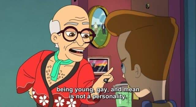 Quote from Big Mouth: “Being young, gay, and mean is not a personality”