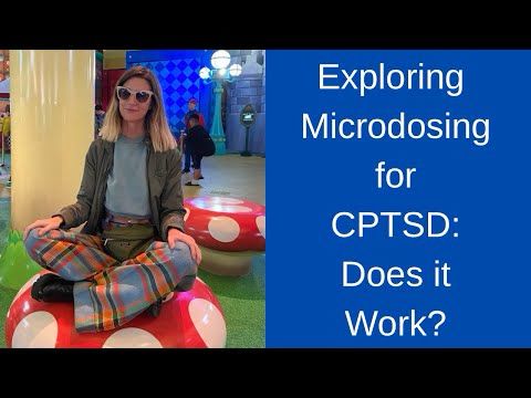 CPTSD Through a Lived Experience: Can Microdosing Help?