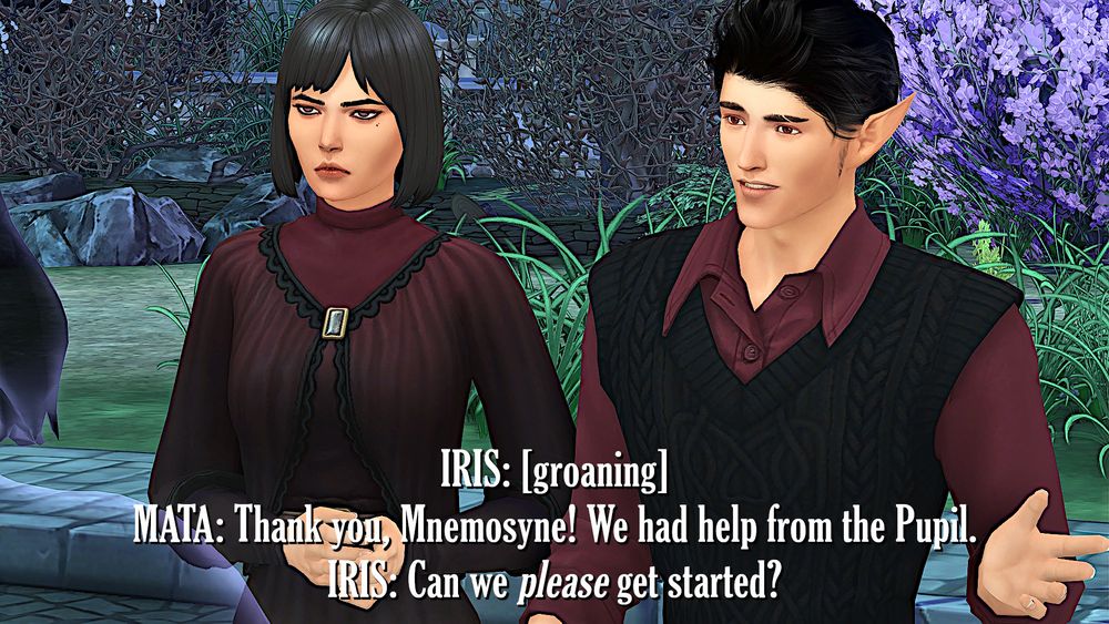 IRIS groans, annoyed, feeling insulted for insulting her Seeker robes. 
MATA: Thank you, Mnemosyne! We had help from the Pupil.
IRIS: Can we please get started?