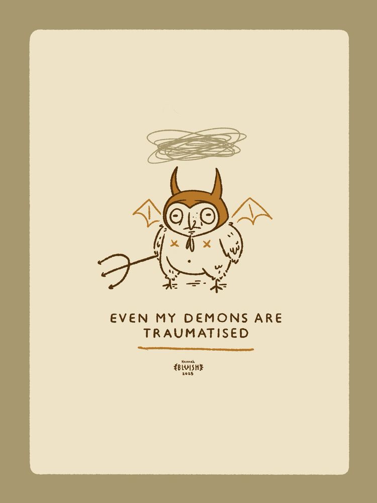 Even my demons are traumatised 