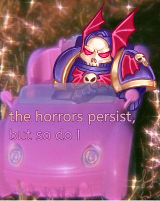 A nightlord from warhammer sits in a pink car, the text "the horrors persist, but so do I" is displayed in front of the subject.