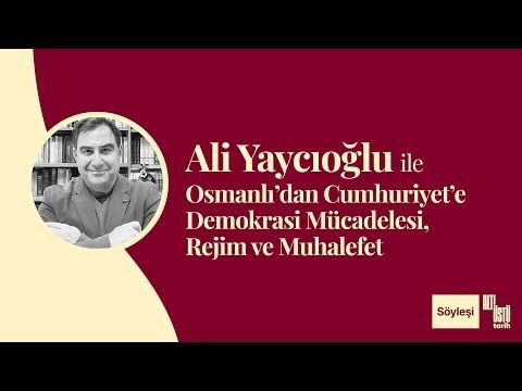Ali Yaycıoğlu ile Osmanlı'dan Cumhuriyet'e Demokrasi Mücadelesi, Rejim ve Muhalefet