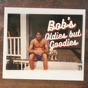 Bob's Oldies but Goodies