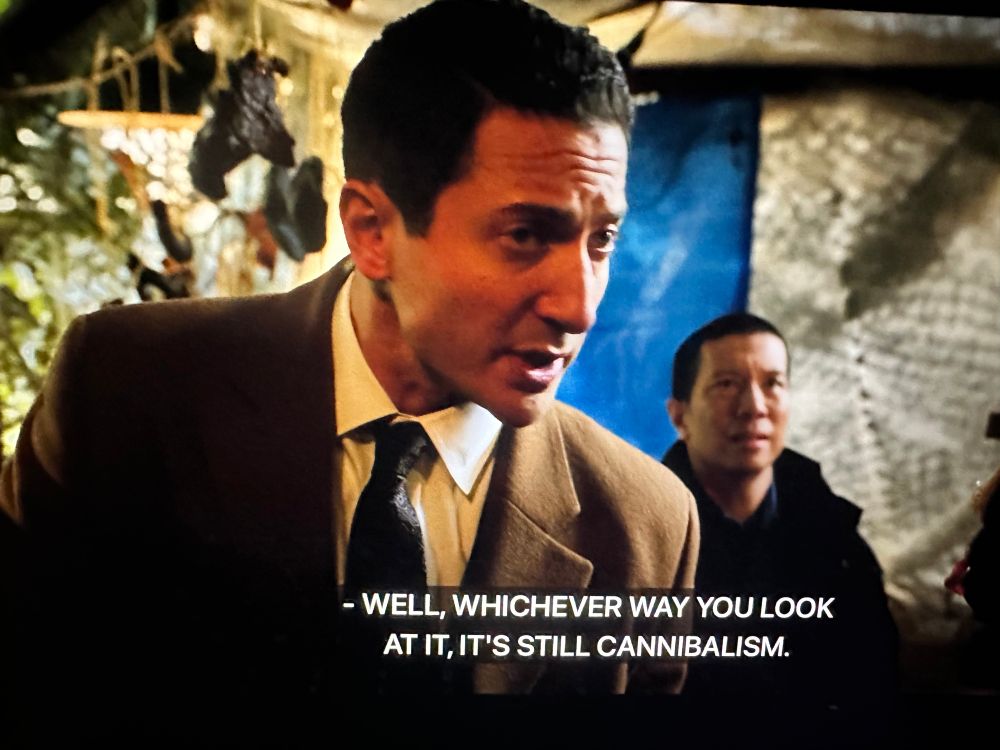 Police Captain - "Well, whichever way you look at it, it's still cannibalism."