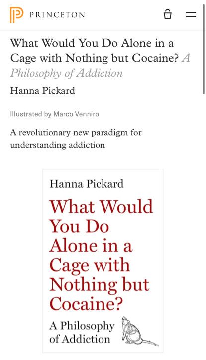 PriNceton
What Would You Do Alone in a Cage with Nothing but Cocaine? A Philosophy of Addiction Hanna Pickard
Illustrated by Marco Venniro
A revolutionary new paradigm for understanding addiction
