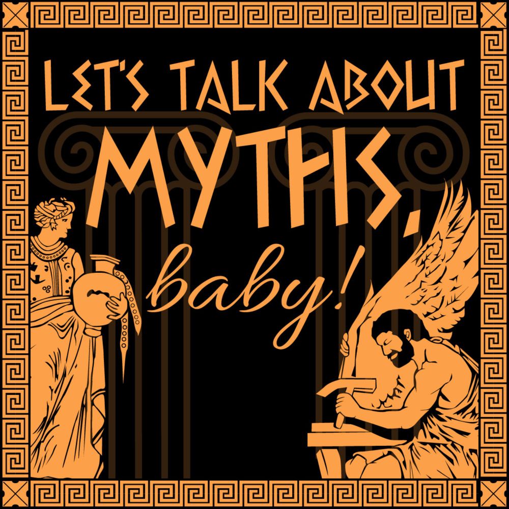 Listen to the Podcast — Let's Talk About Myths, Baby! A Greek and Roman Mythology Podcast