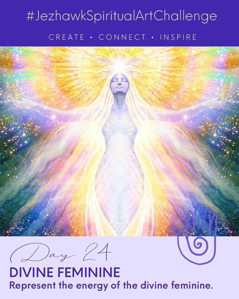An image comprised of design elements and artwork. The top bar is purple and says "JezhawkSpiritualArtChallenge, Create, Connect, Inspire." Beneath that is a picture of a goddess surrounded by light and sparkles. Below that is a pale purple bar that says "Day 24, Divine Feminine, Represent the energy of the divine feminine." 