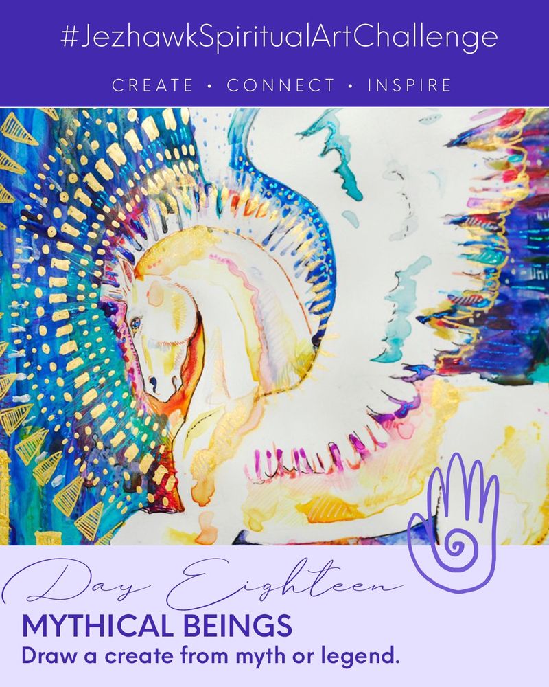 An image comprised of design elements and artwork. The top bar is purple and says "JezhawkSpiritualArtChallenge, Create, Connect, Inspire." Beneath that is a picture of a painted Pegasus. Below that is a pale purple bar that says "Day Eighteen, Mythical Beings, Draw a creature from myth or legend." 