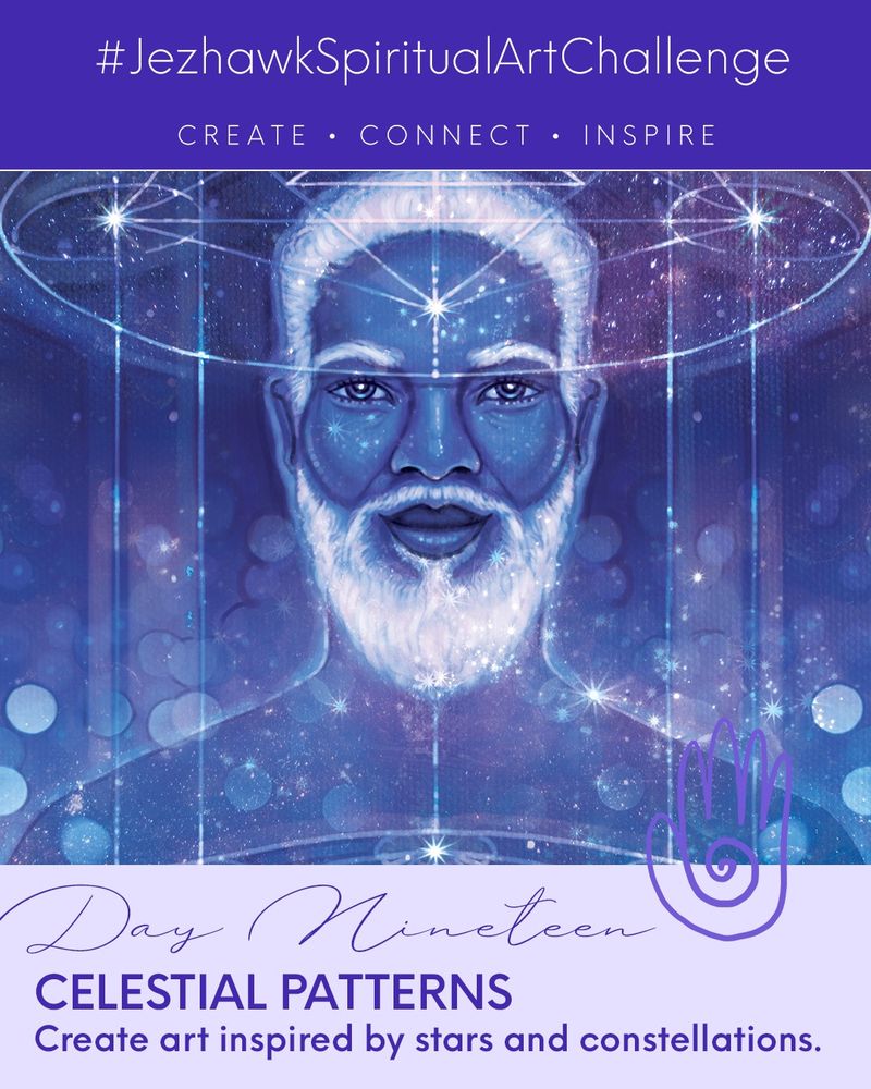 An image comprised of design elements and artwork. The top bar is purple and says "JezhawkSpiritualArtChallenge, Create, Connect, Inspire." Beneath that is a picture of a beautiful blue being held in the stars surrounded by celestial patterns. Below that is a pale purple bar that says "Day Nineteen, Celestial Patterns, Create art inspired by stars and constellations." 