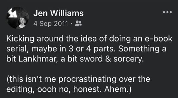 screenshot of a text post reading: Kicking around the idea of doing an e-book serial, maybe in 3 or 4 parts. Something a bit Lankhmar, a bit sword and sorcery (this isn't me procrastinating over the editing, oooh no, honest. Ahem.)