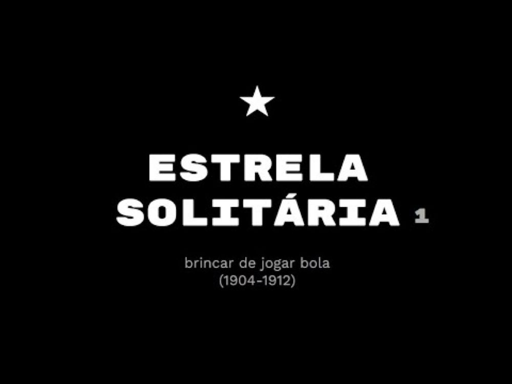 ESTRELA SOLITÁRIA - Capítulo 1 (1904-1912) - A história completa do Botafogo