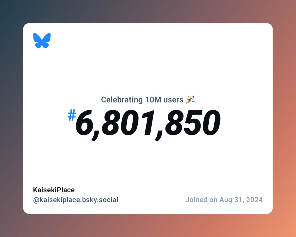A virtual certificate with text "Celebrating 10M users on Bluesky, #6,801,850, KaisekiPlace ‪@kaisekiplace.bsky.social‬, joined on Aug 31, 2024"