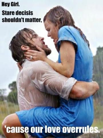 Photo of Ryan Gosling and Amy Adams from The Notebook. They are embracing in the rain. Text reads, hey girl, stare decisis shouldn’t matter ‘cause our love overrules. 