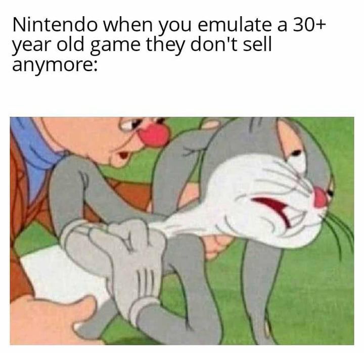 Top text says "Nintendo when you emulate a 30+ year old game they don't sell anymore", below a picture of Bugs Bunny dying or passing out in a dramatic way.