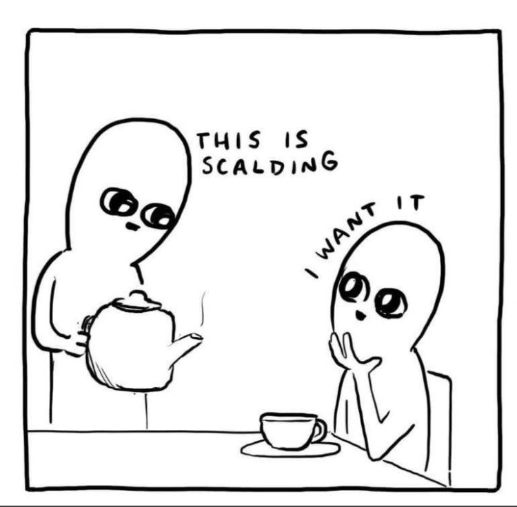 imagem com um personagem careca sem nariz em pé servindo uma bebida quente num bule gigante e o outro careca sem nariz sentado esperando. O que serve avisa: this is scalding (traduzindo: Ta pelando); enquanto o outro suplica: i want it (traduzindo: é dento)