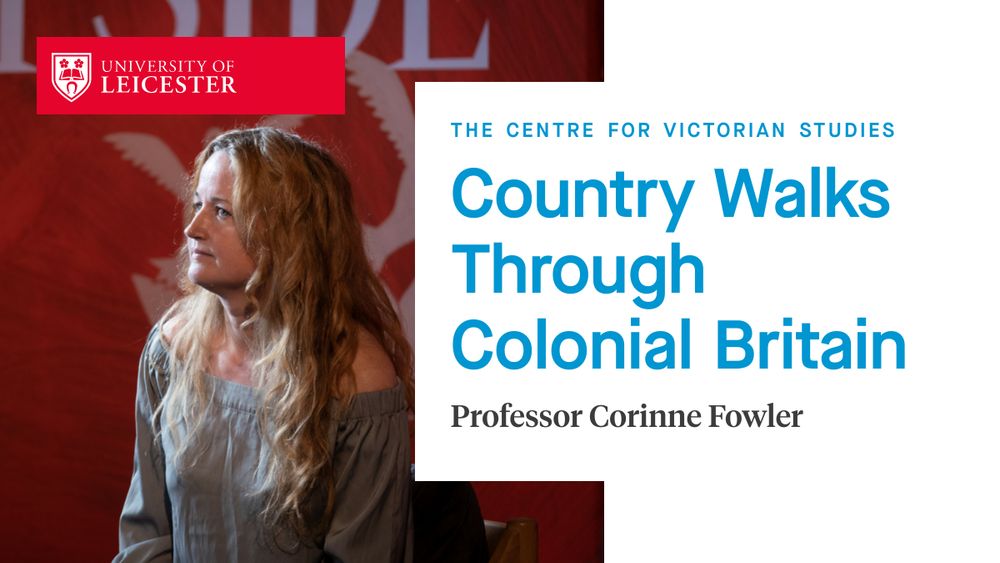 The Centre for Victorian Studies presents Country Walks Through Colonial Britain with Professor Corinne Fowler