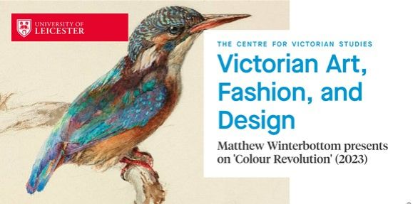 Left: 'Kingsfisher. Ashmolean Museum, University of Oxford'

The Centre for Victorian Studies 
Victorian Art, Fashion, and Design
Matthew Winterbottom presents on 'Colour Revolution' (2023)