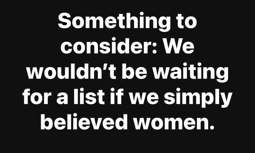 We wouldn’t be waiting for a list if we simply believed women 