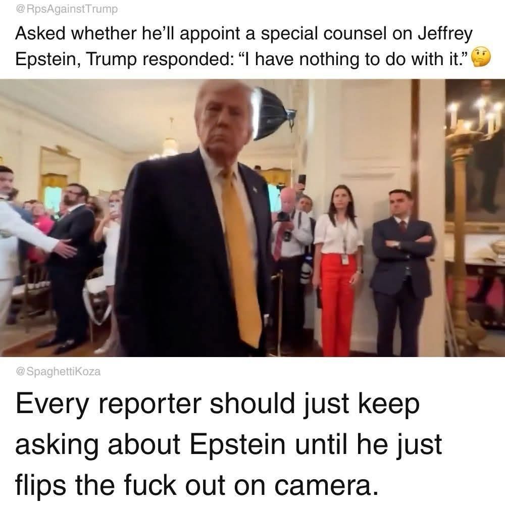 Every reporter should just keep asking Trump about Epstein until he flips out on camera 