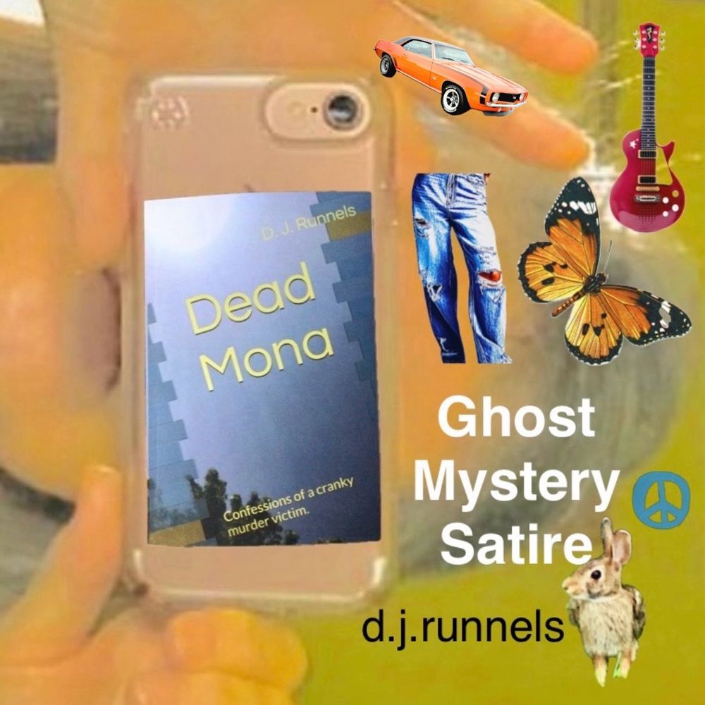 Selfie of the author D. J. Runnels turned sideways against a green background. Book cover of Dead Mona on left superimposed over phone. On the right: a vintage car, old pair of jeans, butterfly, peace symbol, rabbit with the words “ghost mystery satire.”