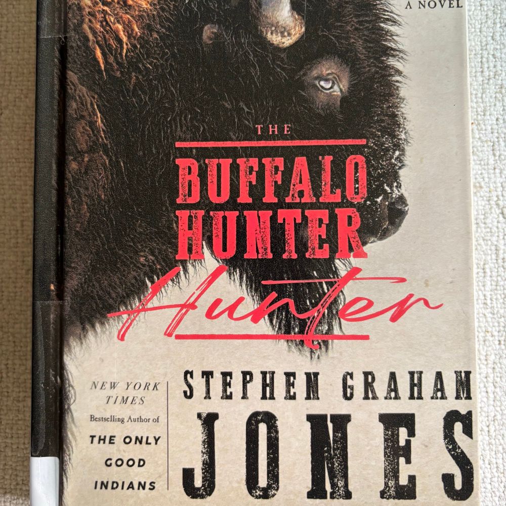 The Buffalo Hunter by Stephen Graham Jones. Hardcover. Photo of a buffalo on the cover.