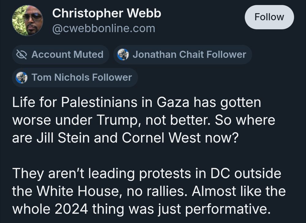 Dumb genocide apologist bitch: Life for Palestinians in Gaza has gotten worse under Trump, not better. So where are Jill Stein and Cornel West now? They aren't leading protests in DC outside the White House, no rallies. Almost like the whole 2024 thing was just performative.