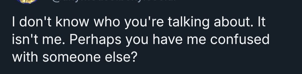 I don't know who you're talking about. It isn't me. Perhaps you have me confused with someone else?