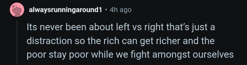 alwaysrunningaround1

Its never been about left vs right that's just a distraction so the rich can get richer and the poor stay poor while we fight amongst ourselves
