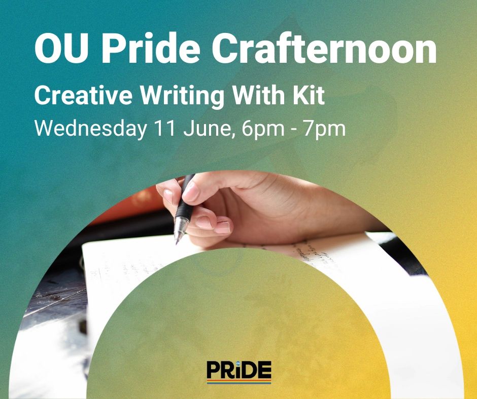 Text re ads: 'OU Pride crafternoon. Creative writing with Kit. Wednesday 11 June, 6pm until 7pm.' It features a photo of someone writing and the OU pride logo.
