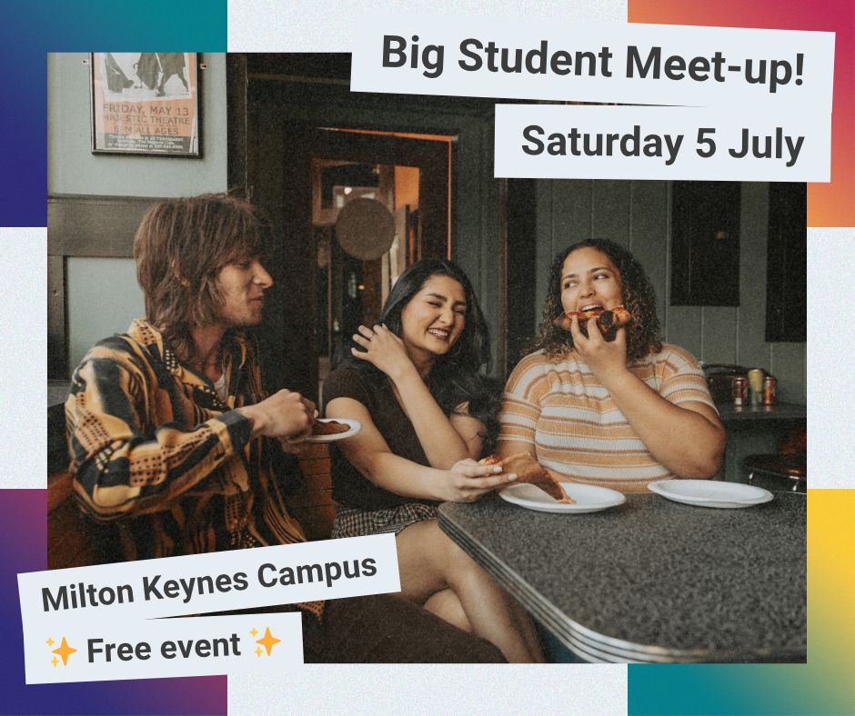 A photo of three friends eating pizza together. It reads 'big students meet up. Saturday 5 July. Milton Keynes Campus, Free Event.'