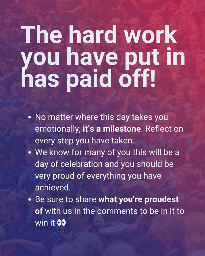 The hard work you have put in has paid off! No matter where this day takes you emotionally, it’s a milestone. Reflect on every step you have taken. 

We know for many of you this will be a day of celebration and you should be very proud of everything you have achieved. 

Be sure to share what you’re proudest of with us in the comments to be in it to win it.