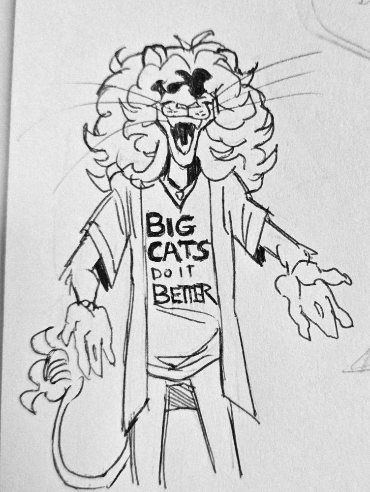 A pen doodle of the same lion singer wearing a shirt that says "big cats do it better" while looking exuberant about the fact he is wearing the shirt 