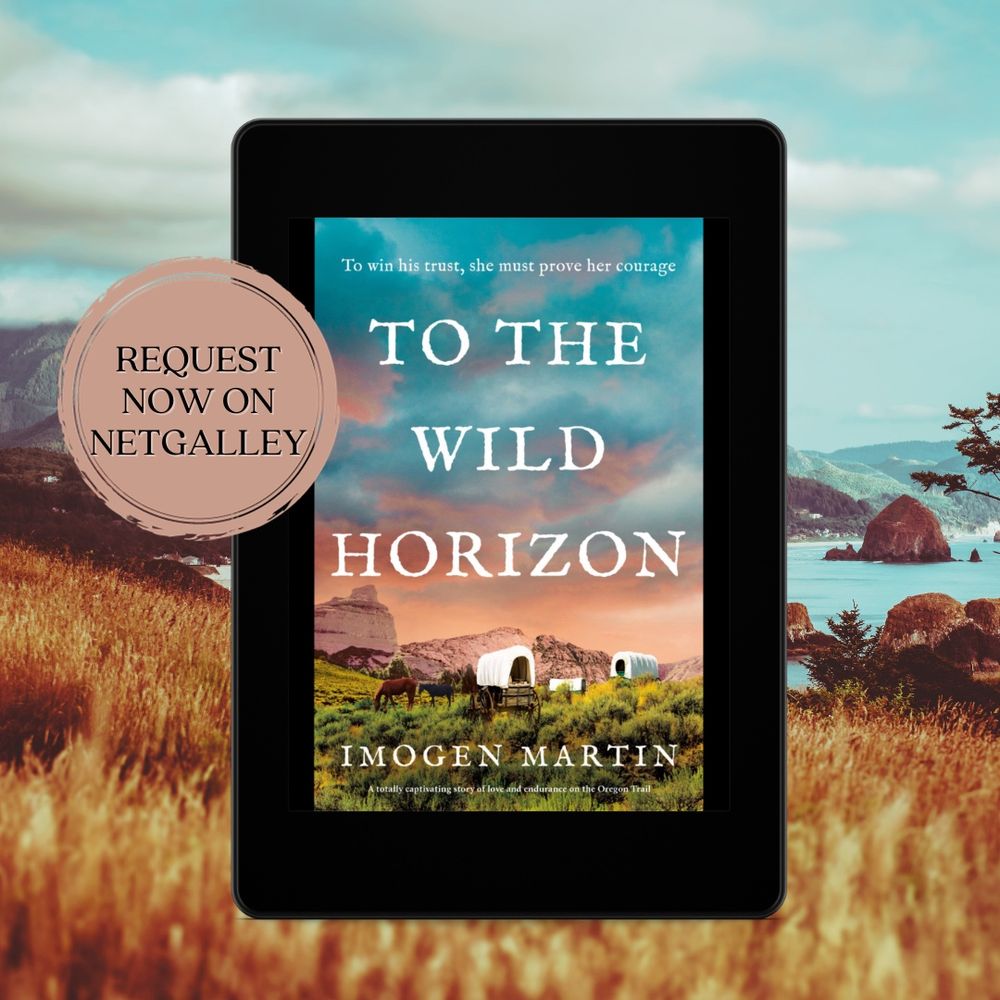 E-version of To the Wild Horizon against a coastal landscape. Book has covered wagons and horses and a stormy sky. Background has blue sky and Oregon coast line. Sticker saying ‘Request Now On Netgalley’
