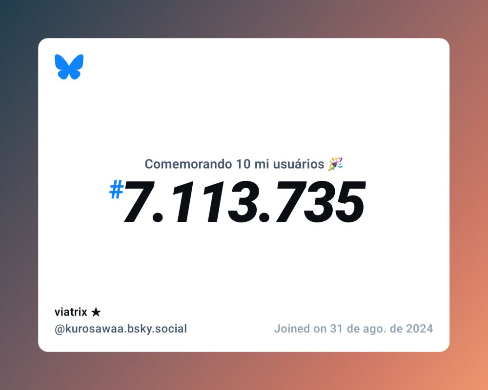 Um certificado virtual com o texto "Comemorando 10 milhões de usuários no Bluesky, #7.113.735, viatrix ✭ ‪@kurosawaa.bsky.social‬, ingressou em 31 de ago. de 2024"