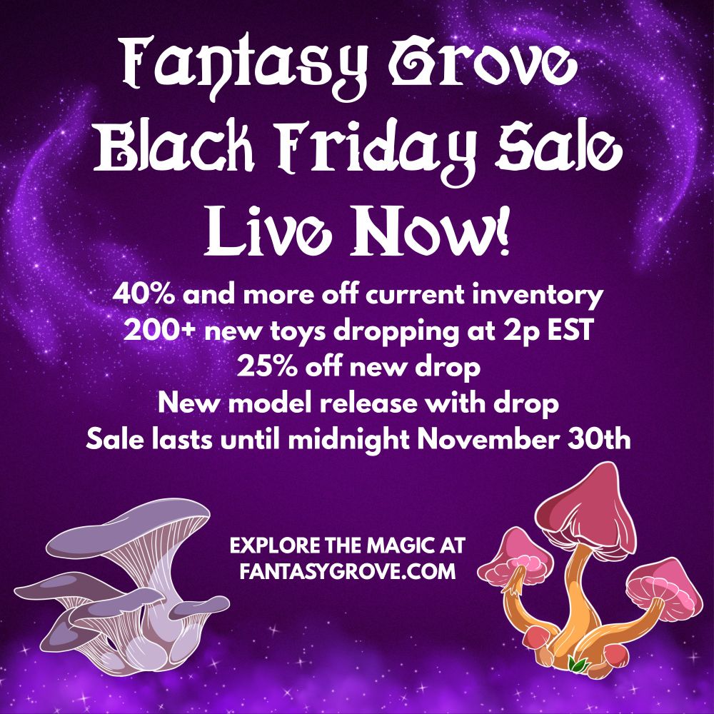 White text on a purple background with sparkling magical mist and two mushroom illustrations:
Fantasy Grove Black Friday Sale Live Now!
40% and more off current inventory
200+ new toys dropping at 2p est
25% off new drop
New model release with drop
Sale lasts until midnight November 30th
Explore the magic at fantasygrove.com