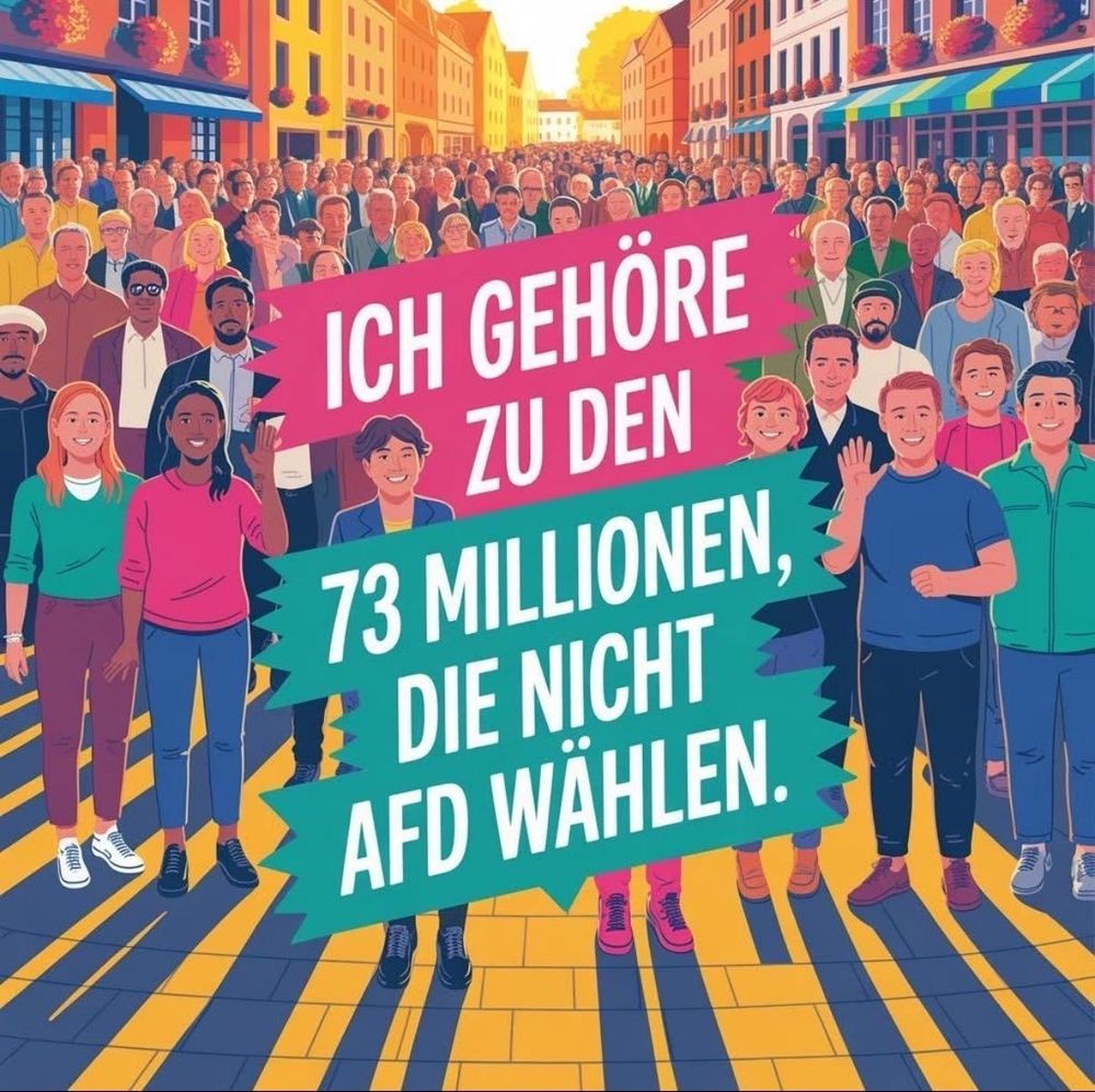 Bild mit einer bunten Menschenmenge und der Aufschrift: Ich gehöre zu den 73 Millionen, die nicht die AfD wählen.