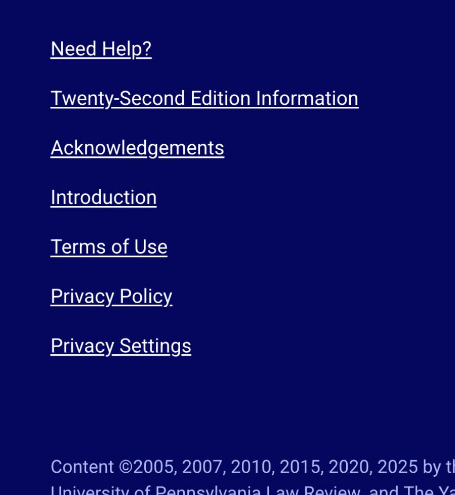 Lower navigation menu of Bluebook website with options reading 
Need Help?
Twenty-Second Edition Information
Acknowledgements
Introduction
Terms of Use
Privacy Policy
Privacy Settings