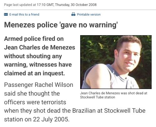 Menezes police 'gave no warning'

Photo of Jean Charles de Menezes. 

Jean Charles de Menezes was shot dead at Stockwell Tube station

Armed police fired on Jean Charles de Menezes without shouting any warning, witnesses have claimed at an inquest.

Passenger Rachel Wilson said she thought the officers were terrorists when they shot dead the Brazilian at Stockwell Tube station on 22 July 2005. 
