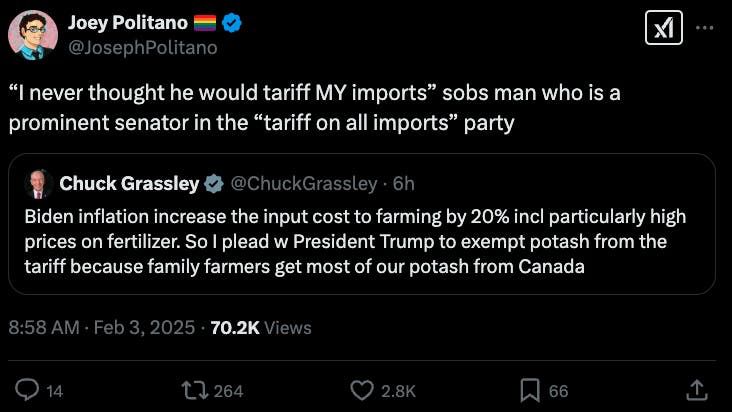 A tweet from Chuck Grassley pleads with Trump to exempt potash from tariffs because his farmer constituents get their potash from Canada. It was quote tweeted with a comment from Joey Politano who opines “I never thought he would tariff <MY> imports” sobs man who is a prominent senator in the “tariff on all imports” party.
