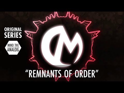 "Remnants of Order" - Original Composition (Mind the Analog)