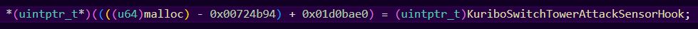*(uintptr_t*)((((u64)malloc) - 0x00724b94) + 0x01d0bae0) = (uintptr_t)KuriboSwitchTowerAttackSensorHook;