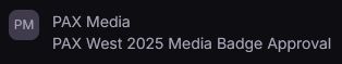 PAX Media
PAX West 2025 Media Badge Approval