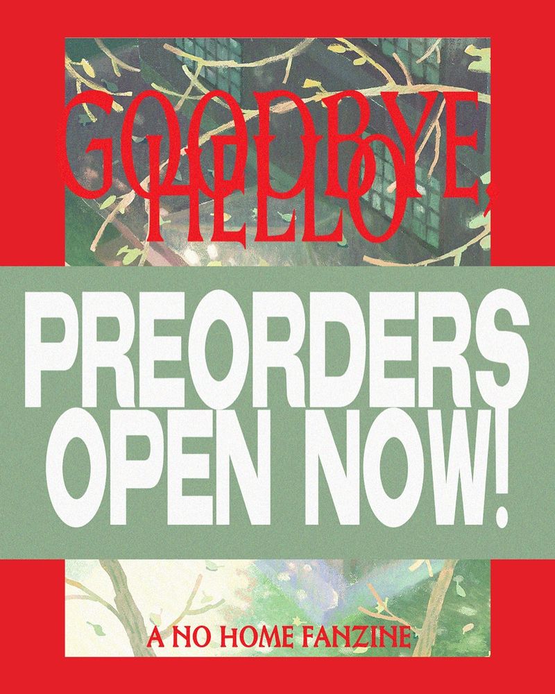 Promo image reading "Goodbye, Hello, a No Home Fanzine. Preorders open now!"