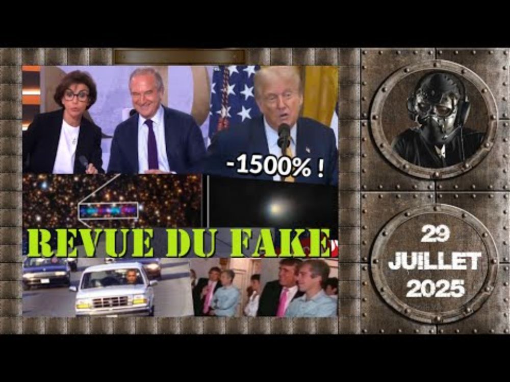 📰 Revue du fake - 28/07/25