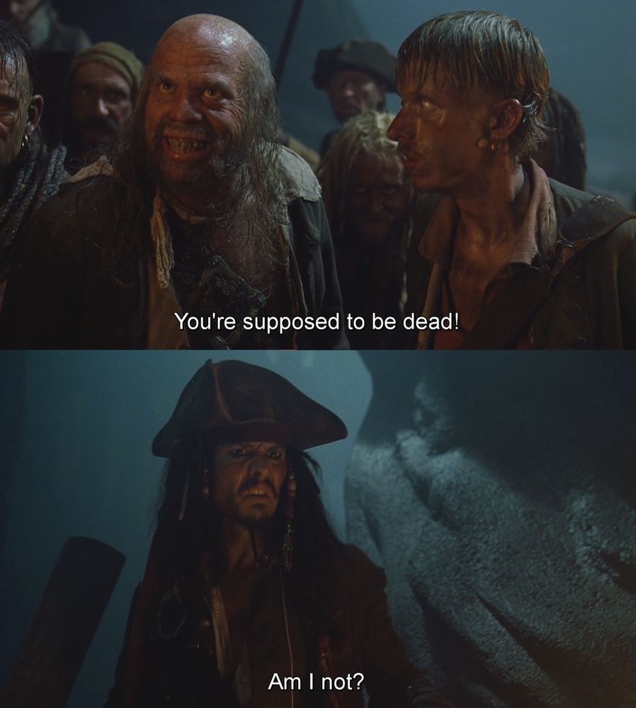 Captain Jack sparrow, who's supposed to be dead, is told that he's not, causing confusion. 