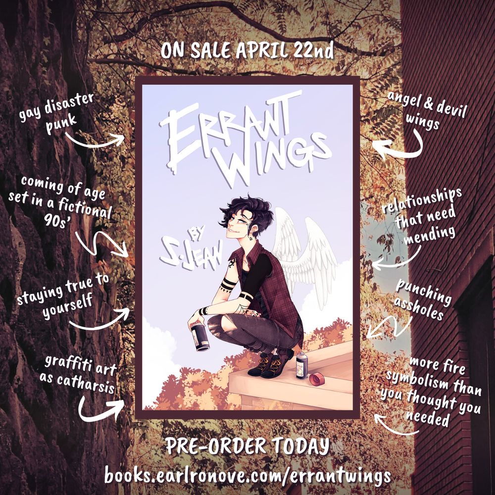 Trope map for Errant Wings, on sale April 22nd. The background is a photo of an alley street where a tree with golden autumn leaves covers the sky. In the center is Errant Wings's cover, featuring Asher with his angel wings against a blue sky as he kneels on the corner of a building, spray paint can in hand. Around the cover and pointing toward it are the tropes. They are: gay disaster punk, coming of age set in a fictional 90's, staying true to yourself, graffiti art as catharsis, angel & devil wings, relationships that need mending, punching assholes, and more fire symbolism than you thought you needed. Below the cover is where to pre-order your copy and it is: "books.earlronove.com/errantwings"